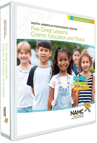 NAMC's Lower Elementary Five Great Lessons/Cosmic Education and Peace Montessori Manual